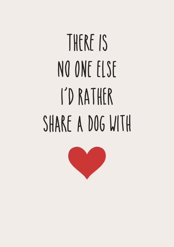Cute Valentines Day Card - There Is No One Else I'd Rather Share A Dog With created by Amy Rumble
