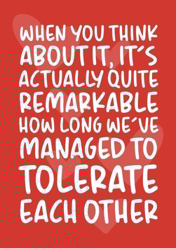 Funny Typography Anniversary Card - It's Actually Quite Remarkable How Long We've Managed To Tolerate Each Other created by Brogan Thomas