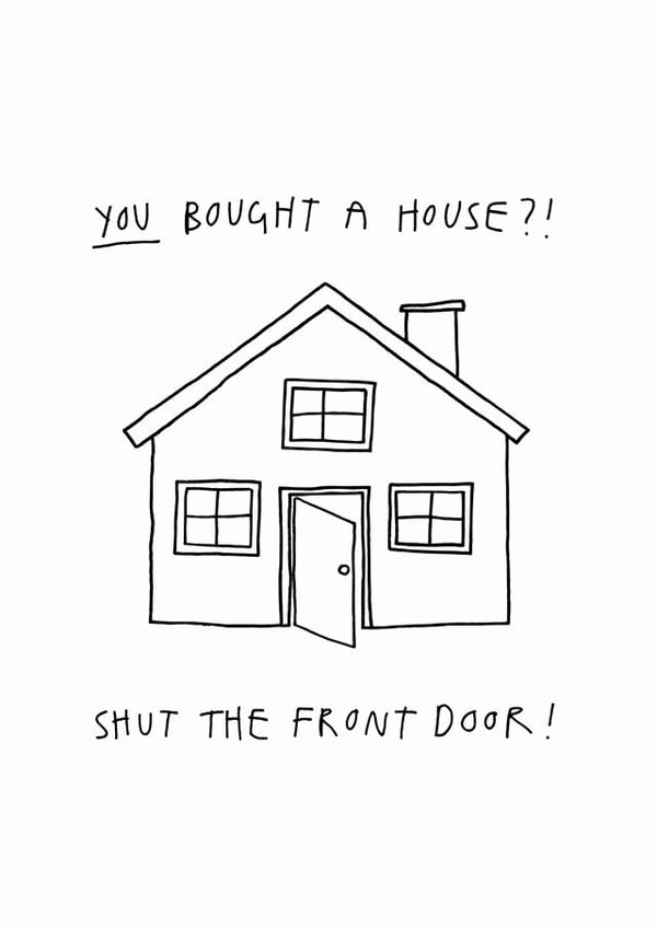 Funny New Home Part  - You Bought A House - Shut The Front Door created by Redback Cards