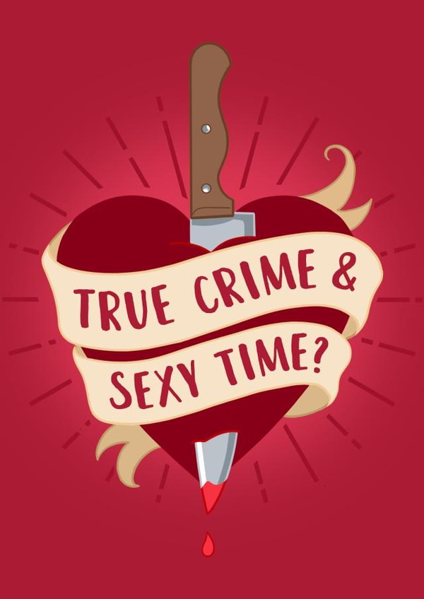 Funny True Crime and Sexy Time Valentines Day Card created by The Cake Thief