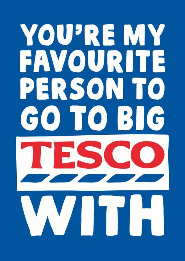 Funny Big Tesco Typography Anniversary Card / Valentines Day Card / Wedding Card - You're My Favourite Person To Go To The Big Tesco With created by Studio Doodles