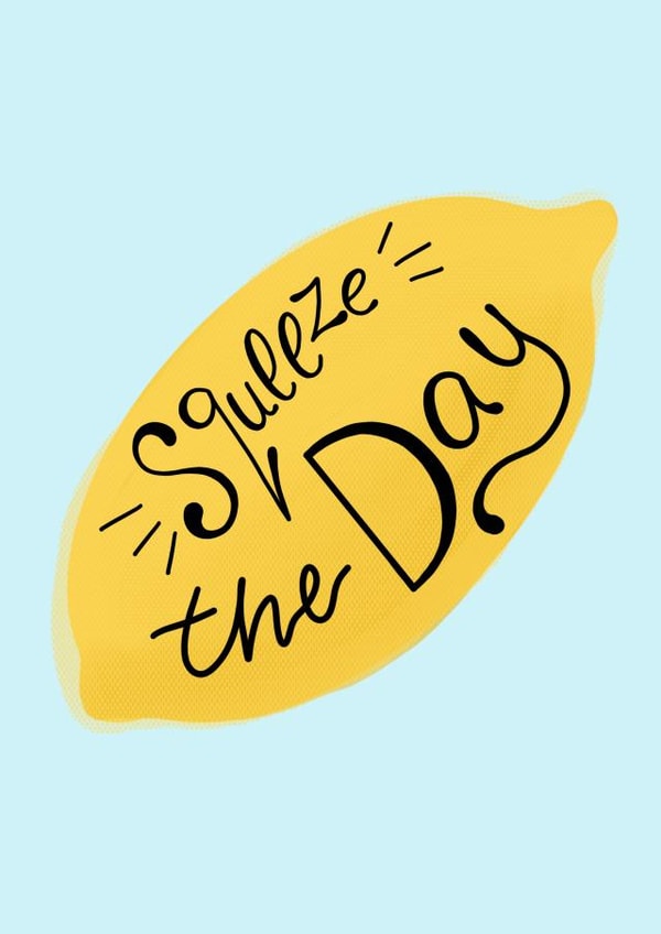 Squeeze the day - you can do it  created by Polka.