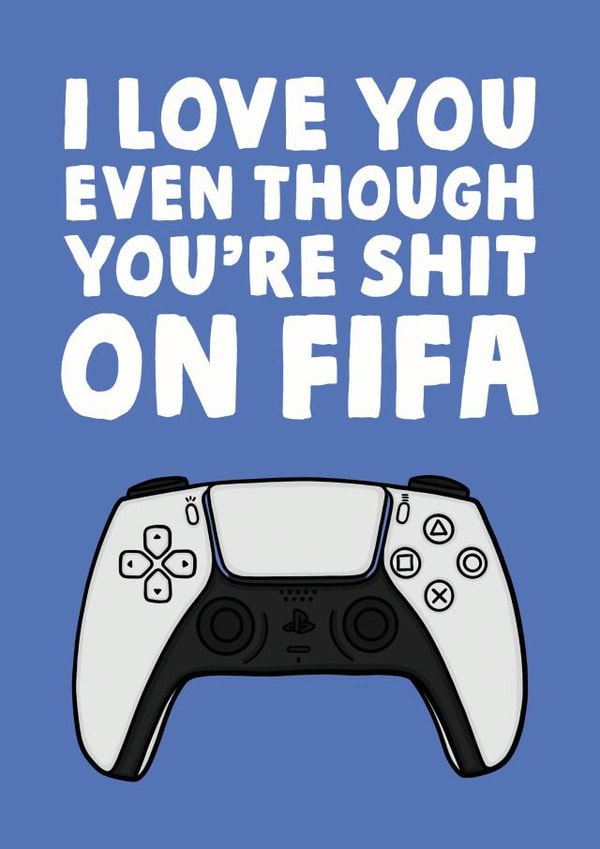 Cheeky Fifa Anniversary Card / Valentines Day Card - I Love You Even Though You're Shit On Fifa created by Studio Doodles