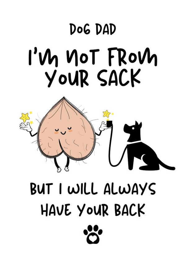 Rude Fathers Day Card / Birthday Card - Dog Dad - I'm Not From Your Sack But I Will Always Have Your Back created by Gobbygifts