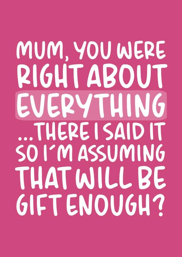Funny Mothers Day Card - Mum - You Were Right About Everything created by Brogan Thomas