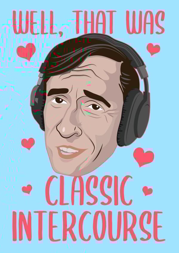 Alan Partridge - Classic intercourse Valentine's card created by Billy James Wright