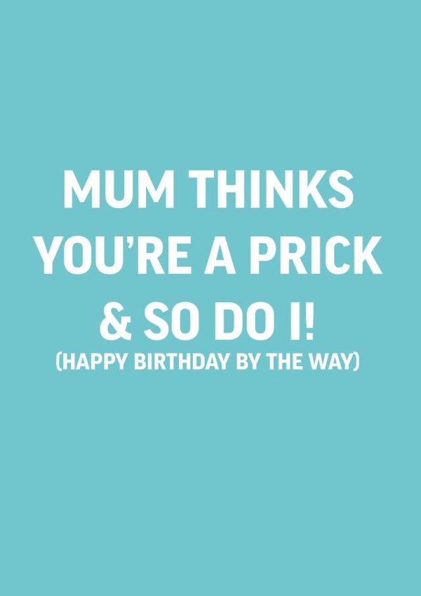Mum thinks you're a prick created by The Crude Card Company