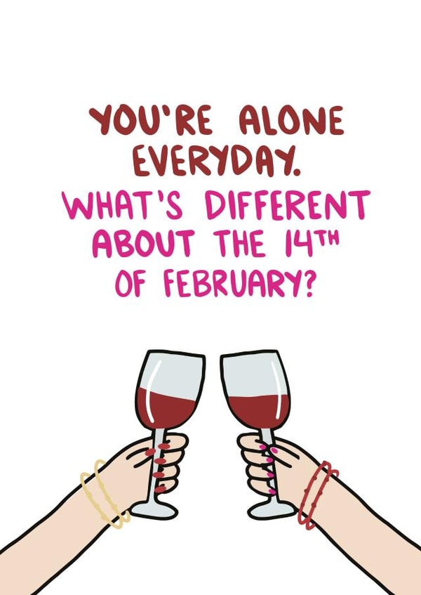You're Alone Everyday Funny Galentine Card created by Knotty Cards
