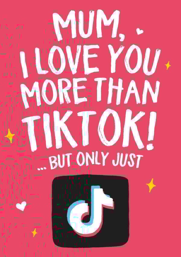 Funny Mothers Day Card - Mum - TikTok - Mum I Love You More Than TikTok But Only Just created by Wild Card