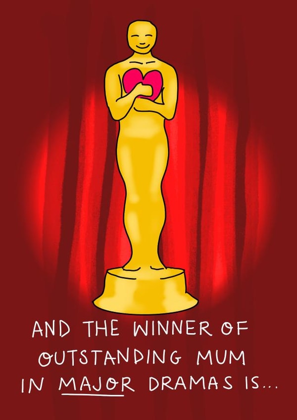 Funny Mothers Day Card - Mum - Oscars - And The Winner Of Outstanding Mum In Major Drama Is... created by Rosie Johnson Illustrates