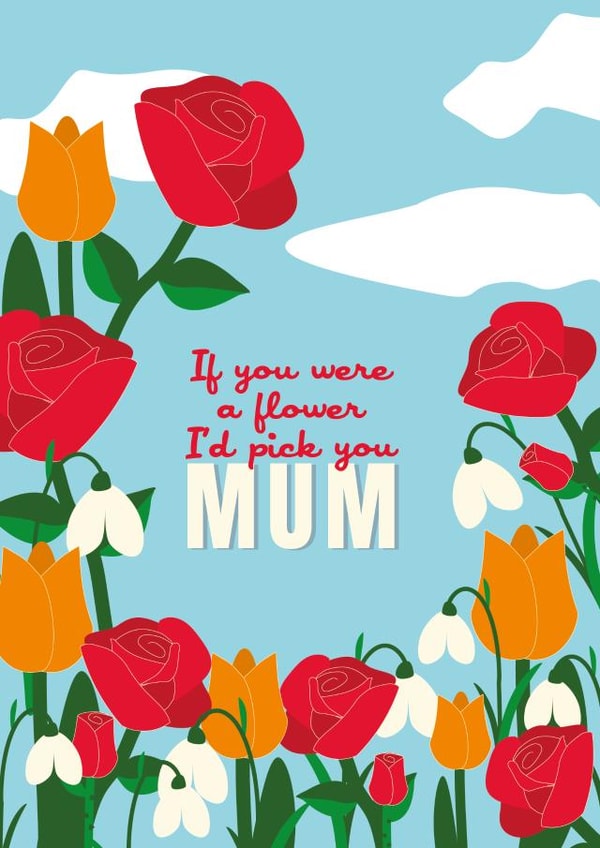If you were a flower i'd pick you Mum created by Cox a Doodle Doo