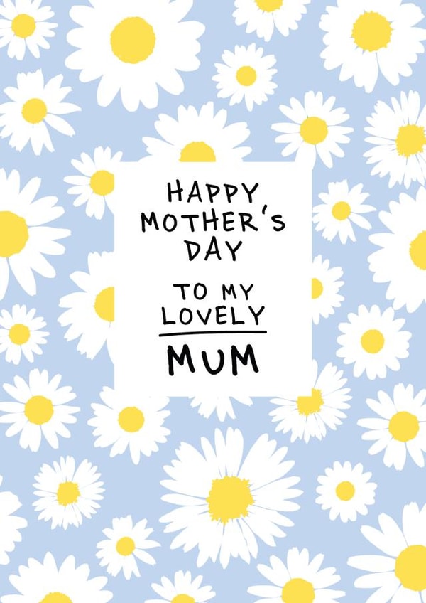 Cute Mothers Day Card - Mum - Daisies - Happy Mothers Day To My Lovely Mum created by @squiggleinthecity