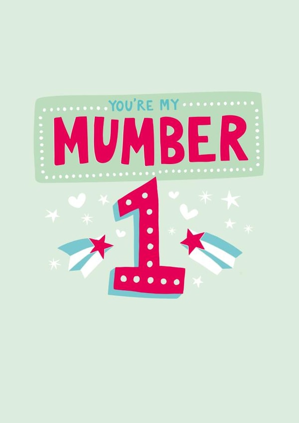 You're my mumber 1 mum! 1001 created by Holly Newth