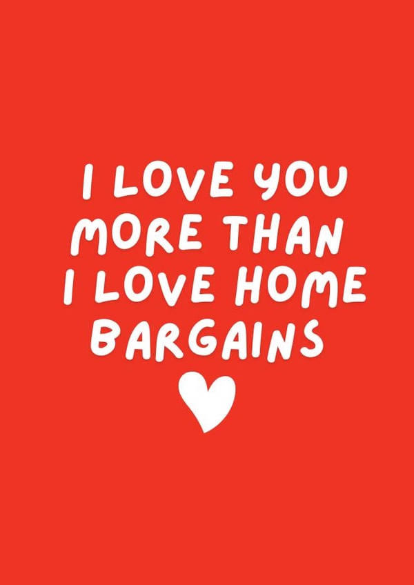 I Love Home Bargains Valentine's Day Card created by Happy Dollop