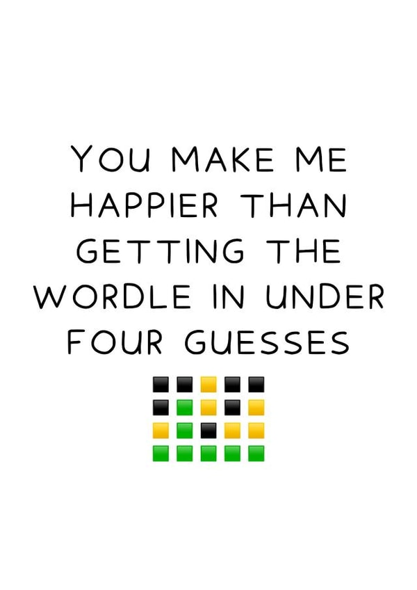 Cute Valentines Day Card - Wordle - You Make Me Happier Than Getting The Wordle In Under Four Guesses created by Oh, Laura