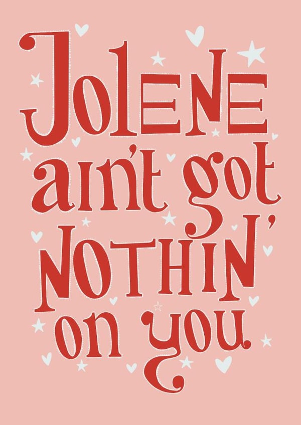 Jolene ain’t got nothin’ on you valentines card created by The Tiny Studio