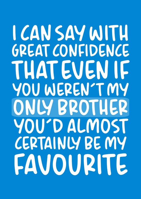 'Almost Certainly Be My Favourite' Cheeky Brother Birthday Card created by Brogan Thomas