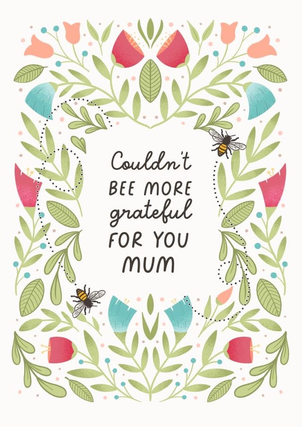 Cute Mothers Day Card - Bee - Pun - Couldn't Bee More Grateful For You Mum created by by Rachel Manzano