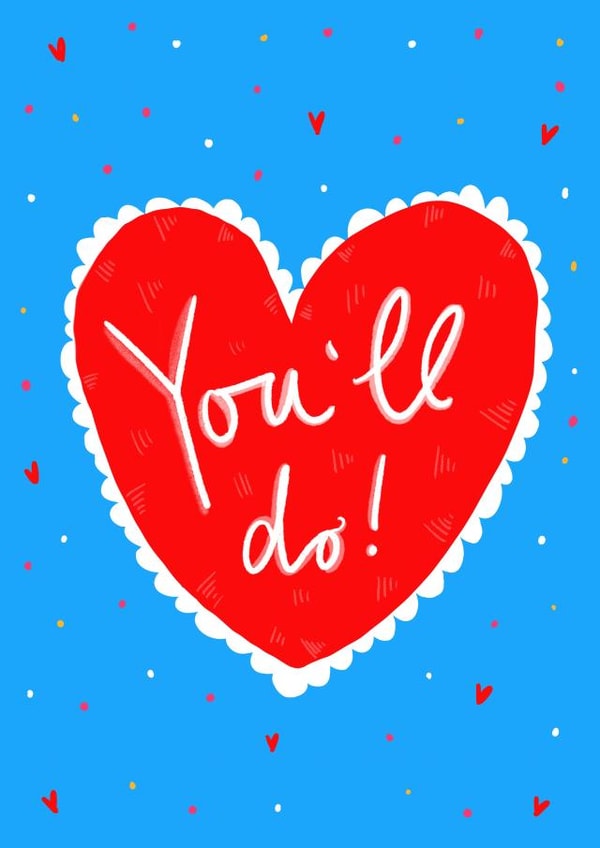 You'll Do! Valentines Greetings Card created by Claire Barclay