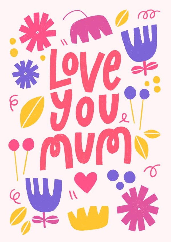 Love you Mum Mother's Day Card  created by Eliott Bulpett 