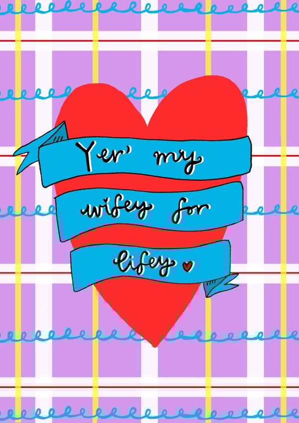 Yer' My Wifey for Lifey! Greetings Card  created by Claire Barclay