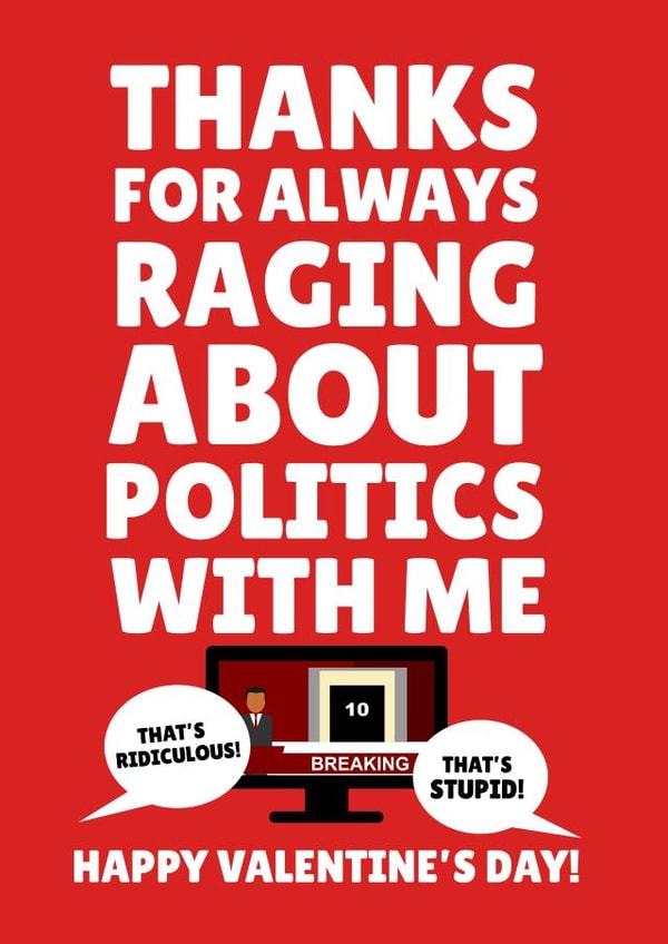 Thanks For Raging About Politics With Me Happy Valentine's Day created by PopDogShop