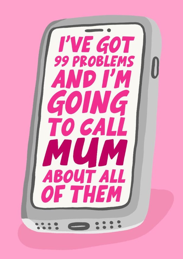 Funny Mother's Day Card - Phone - I've Got 99 Problems And I'm Going To Call Mum created by Studio Doodles
