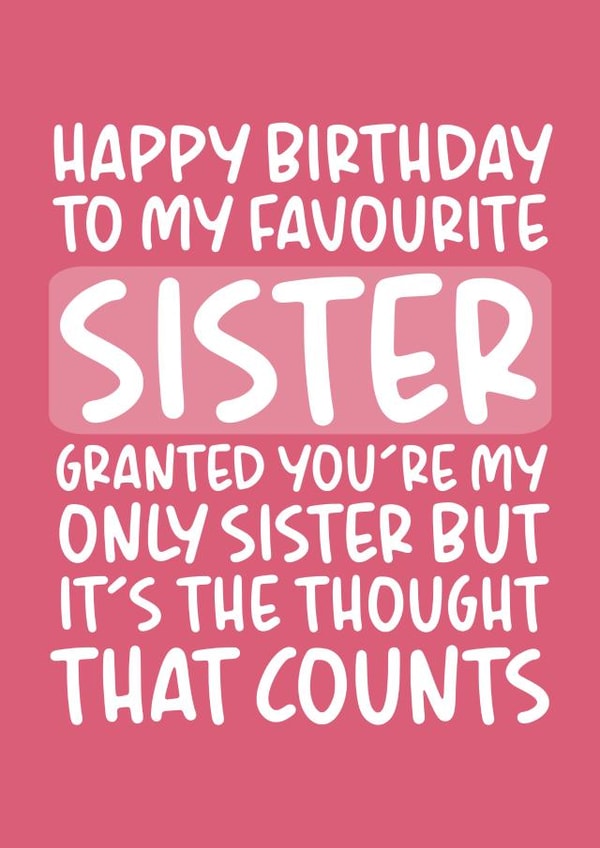 Typography Birthday Card For Sister - Favourite Sister, Only Sister, Thought That Counts created by Brogan Thomas