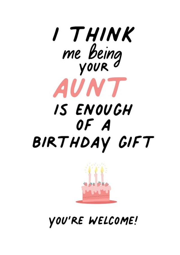 I think me being your aunt is enough of a birthday gift, you're welcome created by IWLT