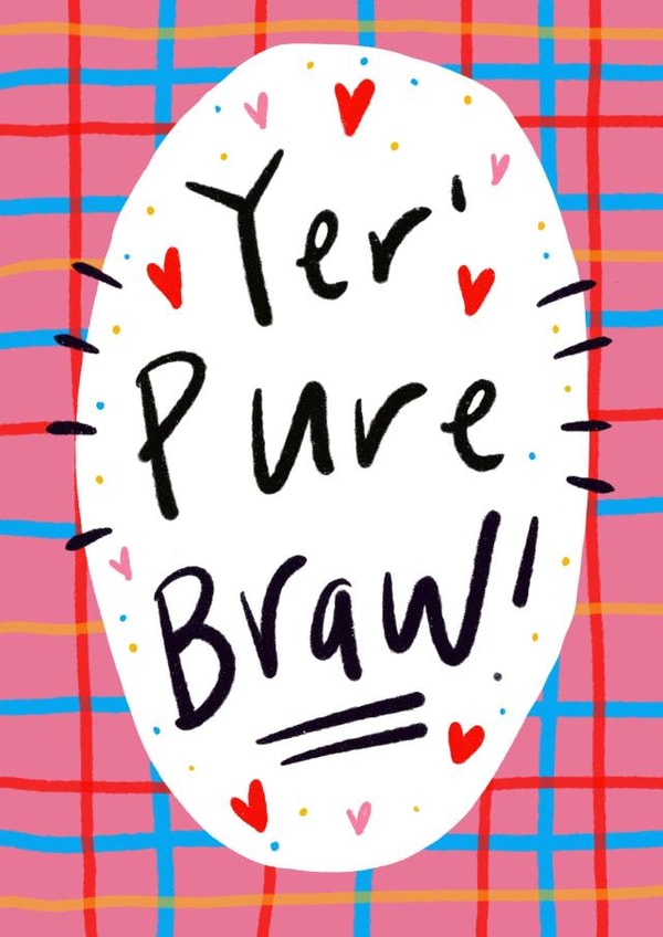 Yer' Pure Braw! Greetings Card created by Claire Barclay