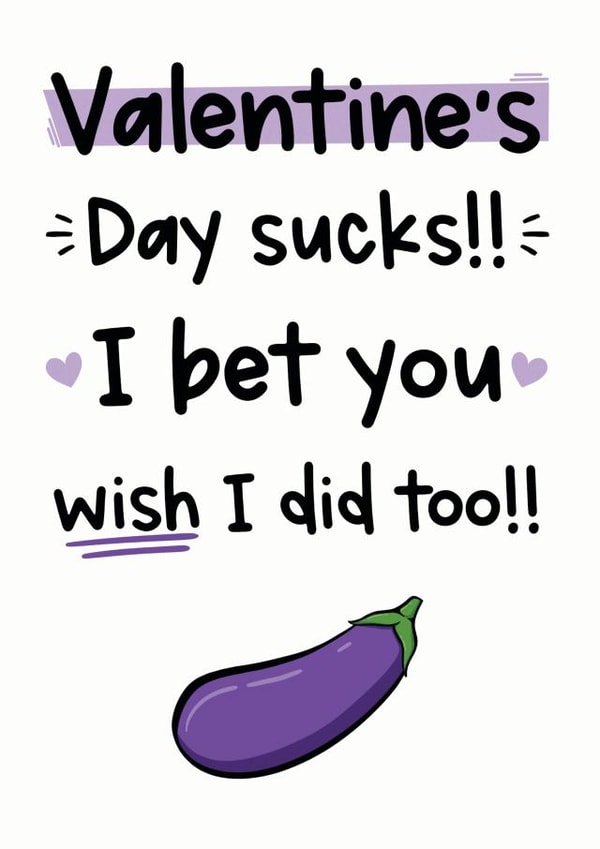 Rude Valentines Day Card - Valentine's Day Sucks - I Bet You Wish I Did Too created by The Laughing Sloth