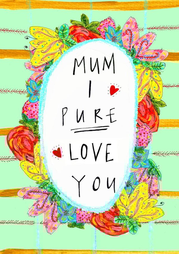 Mum I PURE Love You! Greetings Card created by Claire Barclay