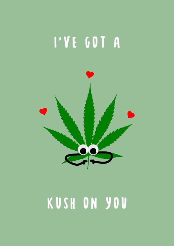 I've got a kush on you created by Canna Cards