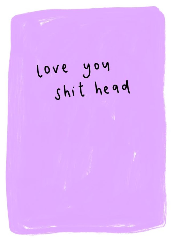 Love you shit head card created by Sarah Shields Studio