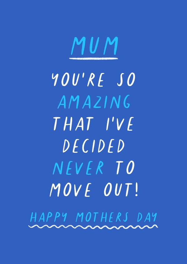 Funny Mothers Day Card - Mum - You're So Amazing That I've Decided Never To Move Out created by Flourish Paperworks