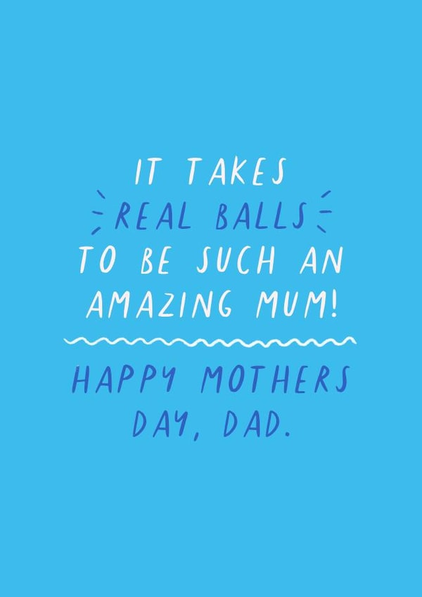 Happy Mothers Day, Dad 'It takes real balls to be such an amazing Mum' created by Flourish Paperworks