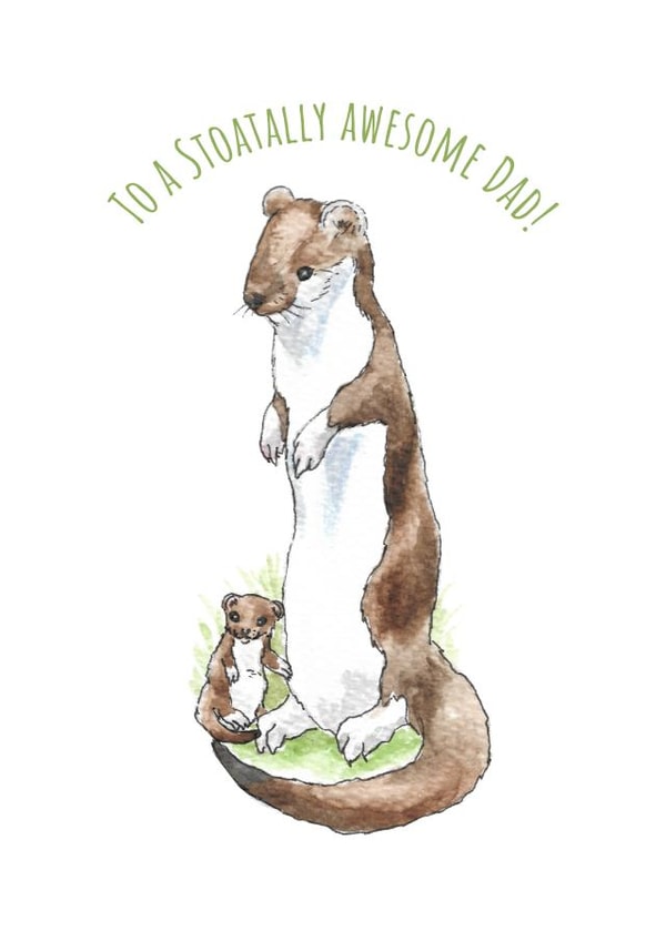 To A Stoatally Awesome Dad! created by Stephanie Stokes