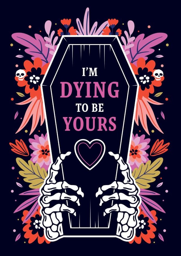 I'm Dying To Be Yours Valentine's Day Card created by Liam Ross