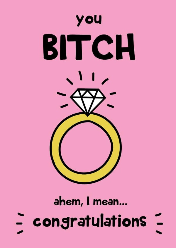 you Bitch Engagement Card - Congratulations card created by @Laura Lonsdale Designs