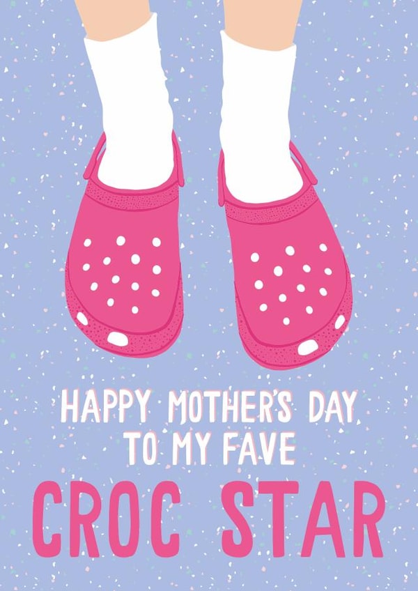 Funny Mothers Day Card - Mum - Crocs - Happy Mother's Day To My Fave Croc Star created by Jessica Harvey