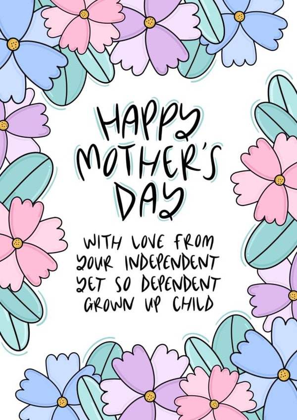 Funny Mothers Day Card - Mum - With Love From Your Independent Yet So Dependent Grown Up Child created by Muses & May 