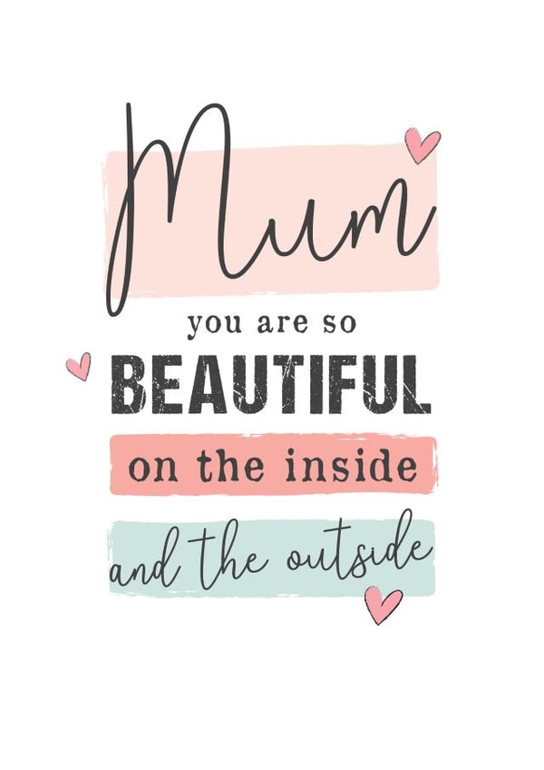 Cute Mothers Day Card - Mum - You Are So Beautiful On The Inside And The Outside created by Mad Philomena