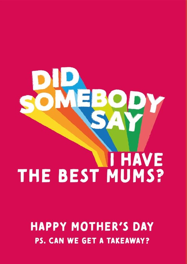 Did Somebody Say I Have The Best Mums? Takeaway Card created by Cards from Designers