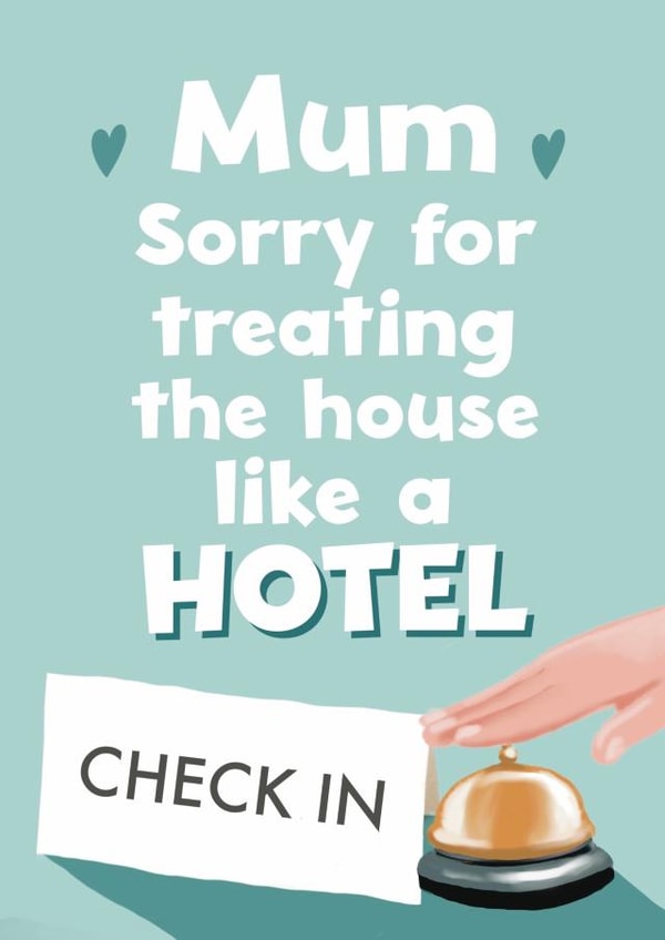 Funny Mothers Day Card - Mum - Mum Sorry For Treating The House Like A Hotel created by Giddy Kipper
