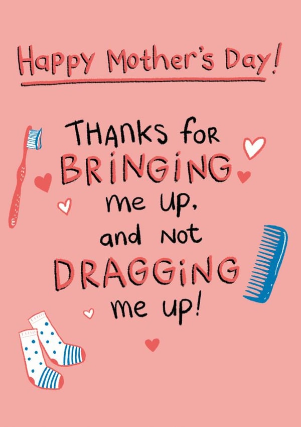 Happy Mother's Day! Thanks for bringing me up and not dragging me up! created by Hew Ma