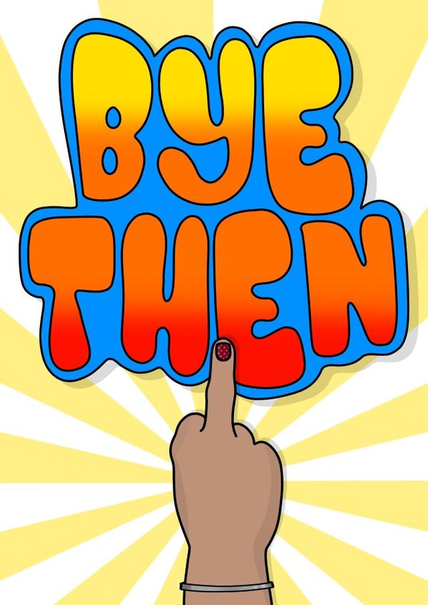 Leaving Card (Passive  Aggressive Bye Then) created by Carla Winter