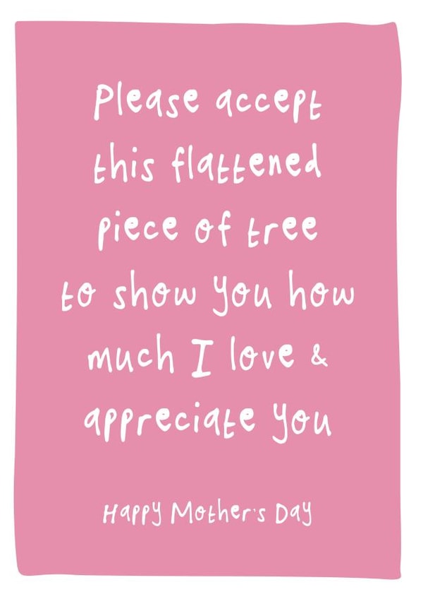 Funny Mother's Day Card - Flattened Piece Of Tree To Show How Much I Love You created by Bow & Bell