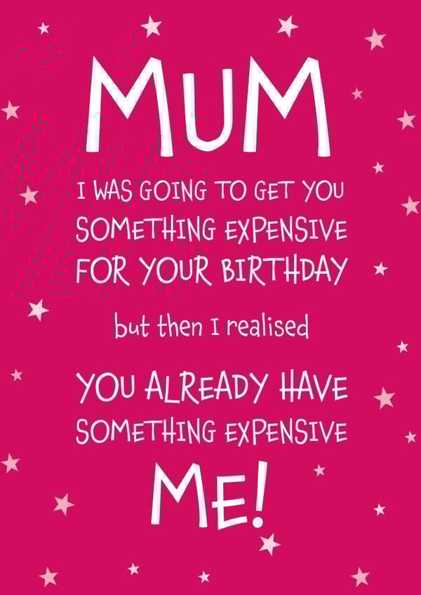 Mum Something Expensive for your Birthday Funny Greeting Card created by Designed by Woobrew