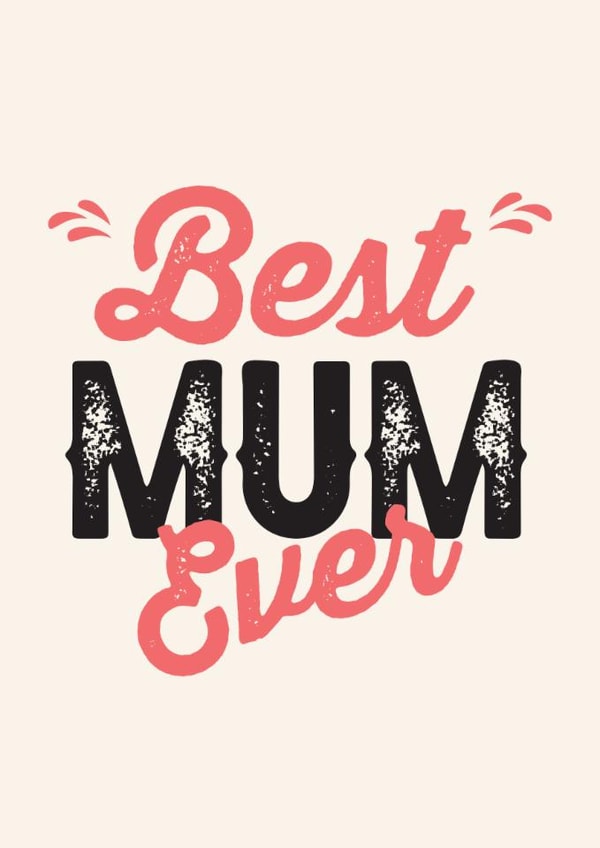 Best Mum Ever. Cute Mother's Day or Mum's Birthday Card created by Exquisite Studio