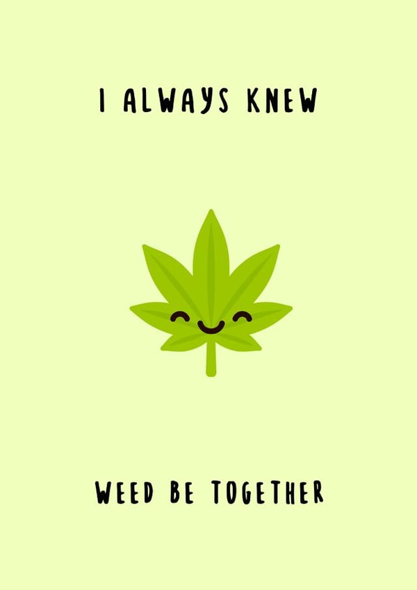 I always knew weed be together created by Canna Cards